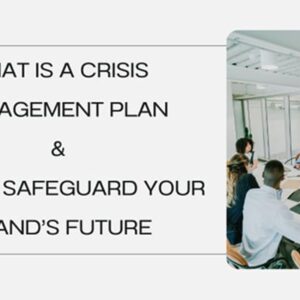 Why Your Business Needs A Crisis Management Plan: Safeguarding Your Brand